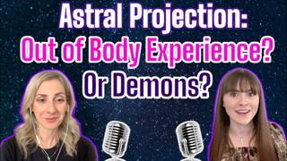 Astral Projection: Out of Body Experience? or Demons?