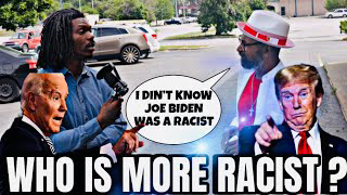 ASKING THE BLACK COMMUNITY WHO IS MORE RACIST. TRUMP OR BIDEN ? & MORE